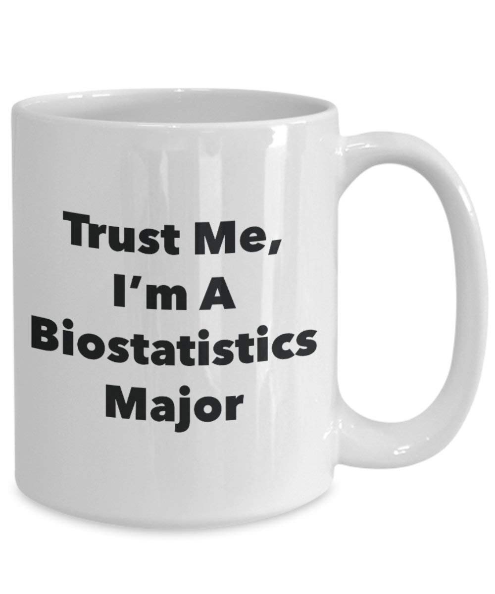 Trust Me, I'm A Biostatistics Major Mug - Funny Coffee Cup - Cute Graduation Gag Gifts Ideas for Friends and Classmates (11oz)