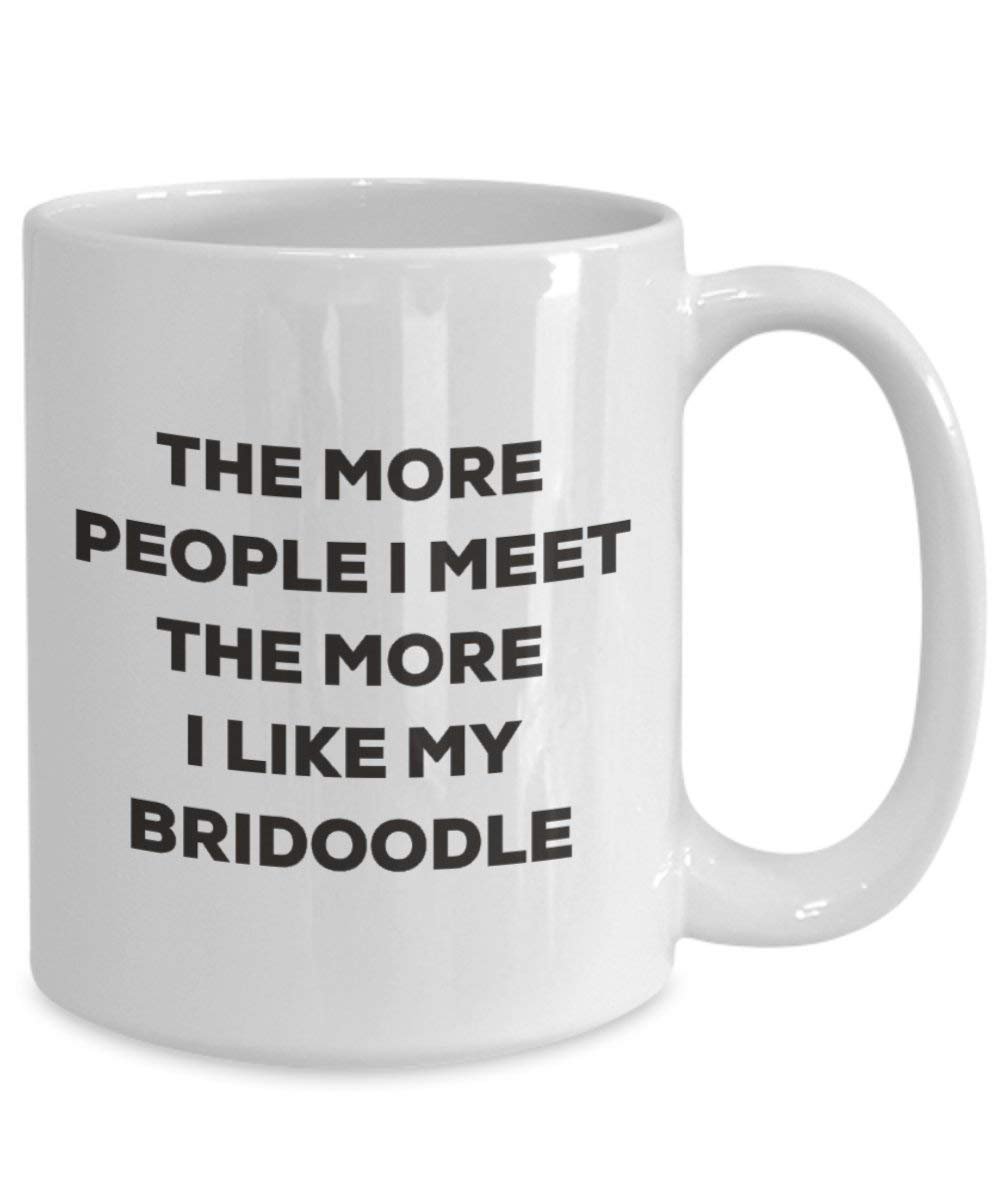The more people I meet the more I like my Bridoodle Mug - Funny Coffee Cup - Christmas Dog Lover Cute Gag Gifts Idea
