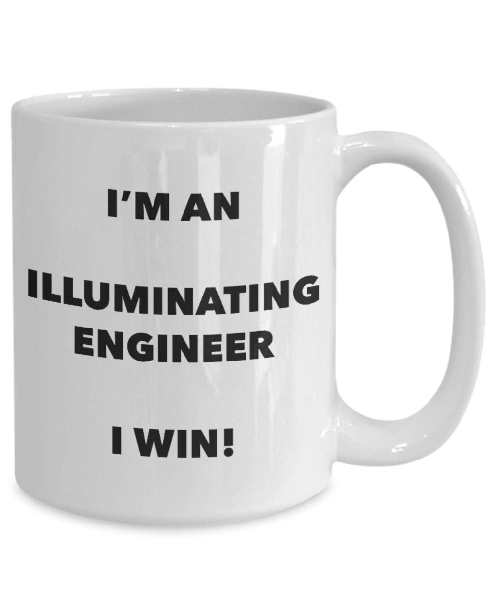 I'm an Illuminating Engineer Mug I win - Funny Coffee Cup - Novelty Birthday Christmas Gag Gifts Idea