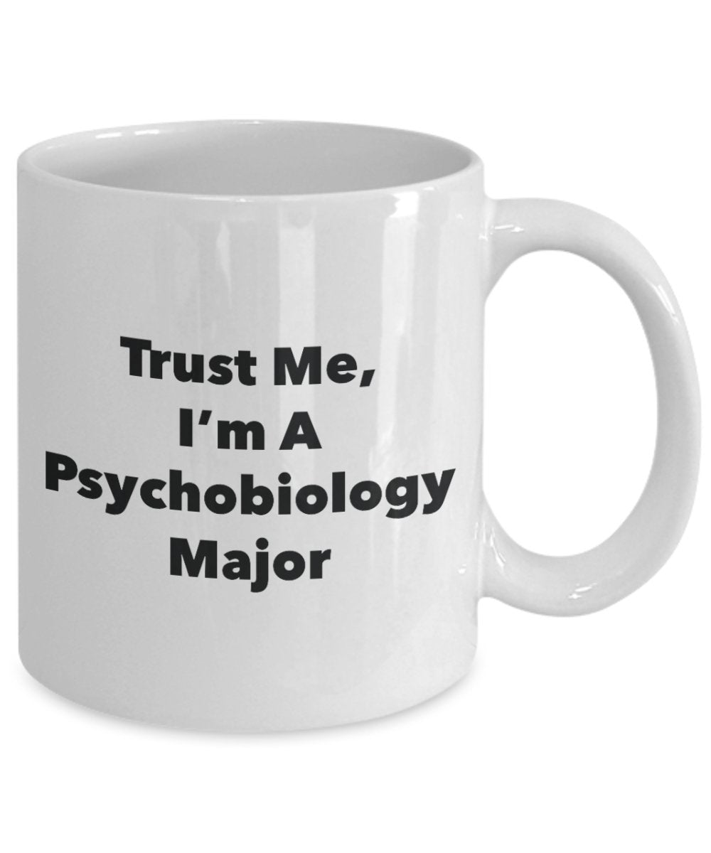 Trust Me, I'm A Psychobiology Major Mug - Funny Tea Hot Cocoa Coffee Cup - Novelty Birthday Christmas Anniversary Gag Gifts Idea