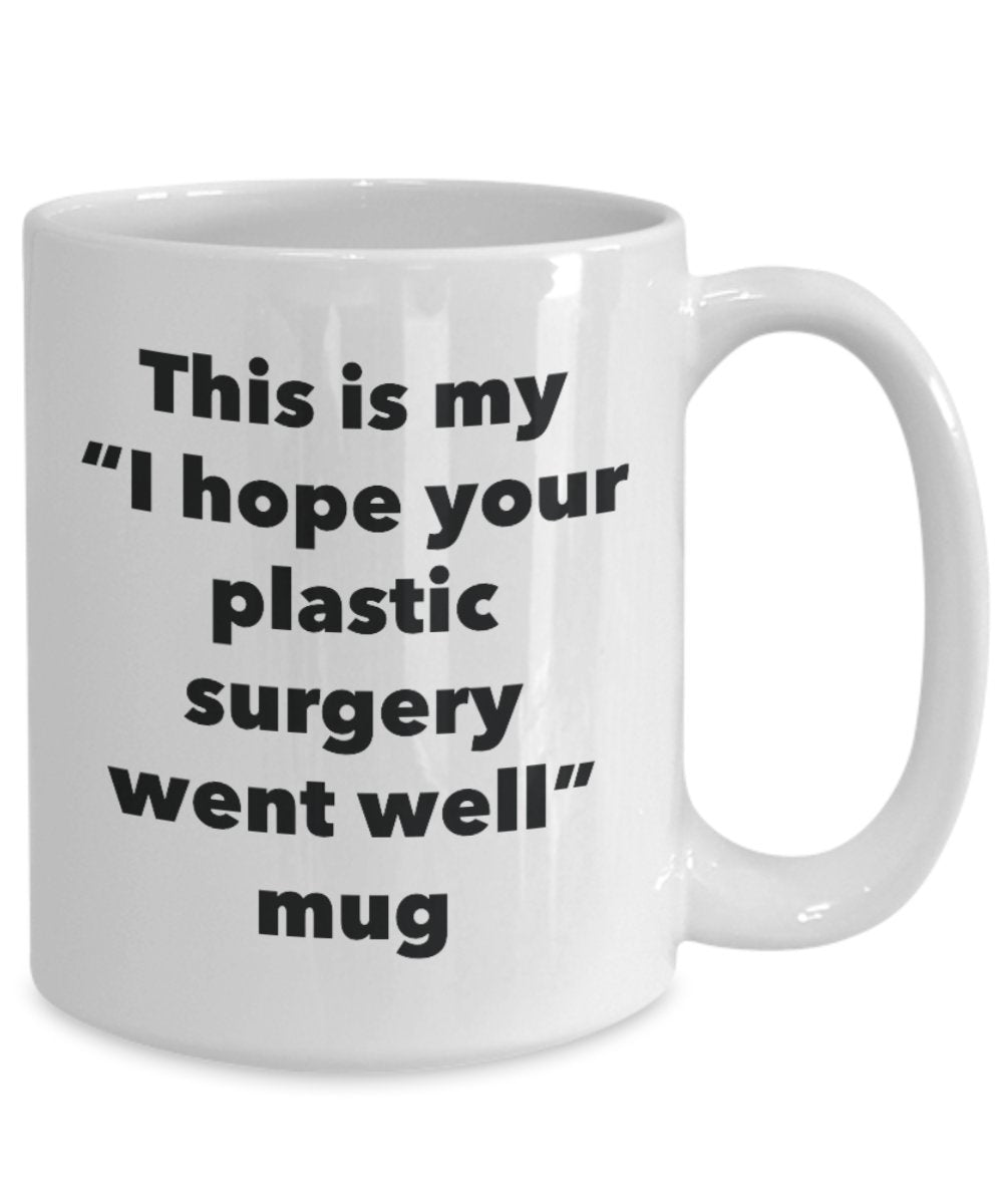 This is My "I Hope Your Plastic Surgery Went Well" Mug - Funny Tea Hot Cocoa Coffee Cup - Novelty Birthday Christmas Anniversary Gag Gifts Idea