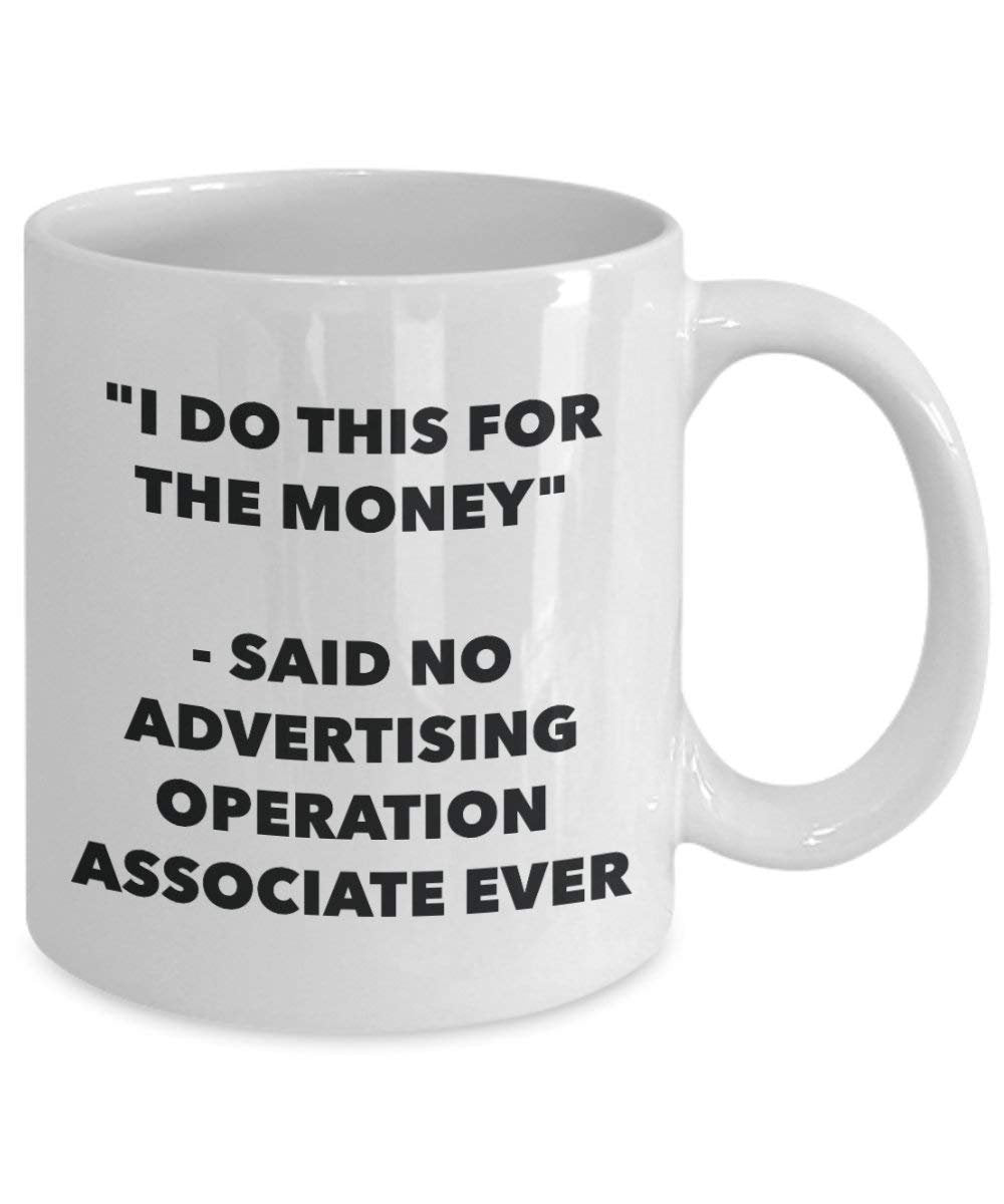 I Do CE pour l'argent – dit aucune Opération de la publicité Associate jamais Mug rigolo – Tasse à café – Fantaisie anniversaire Idée de Gag cadeaux de Noël 11oz blanc