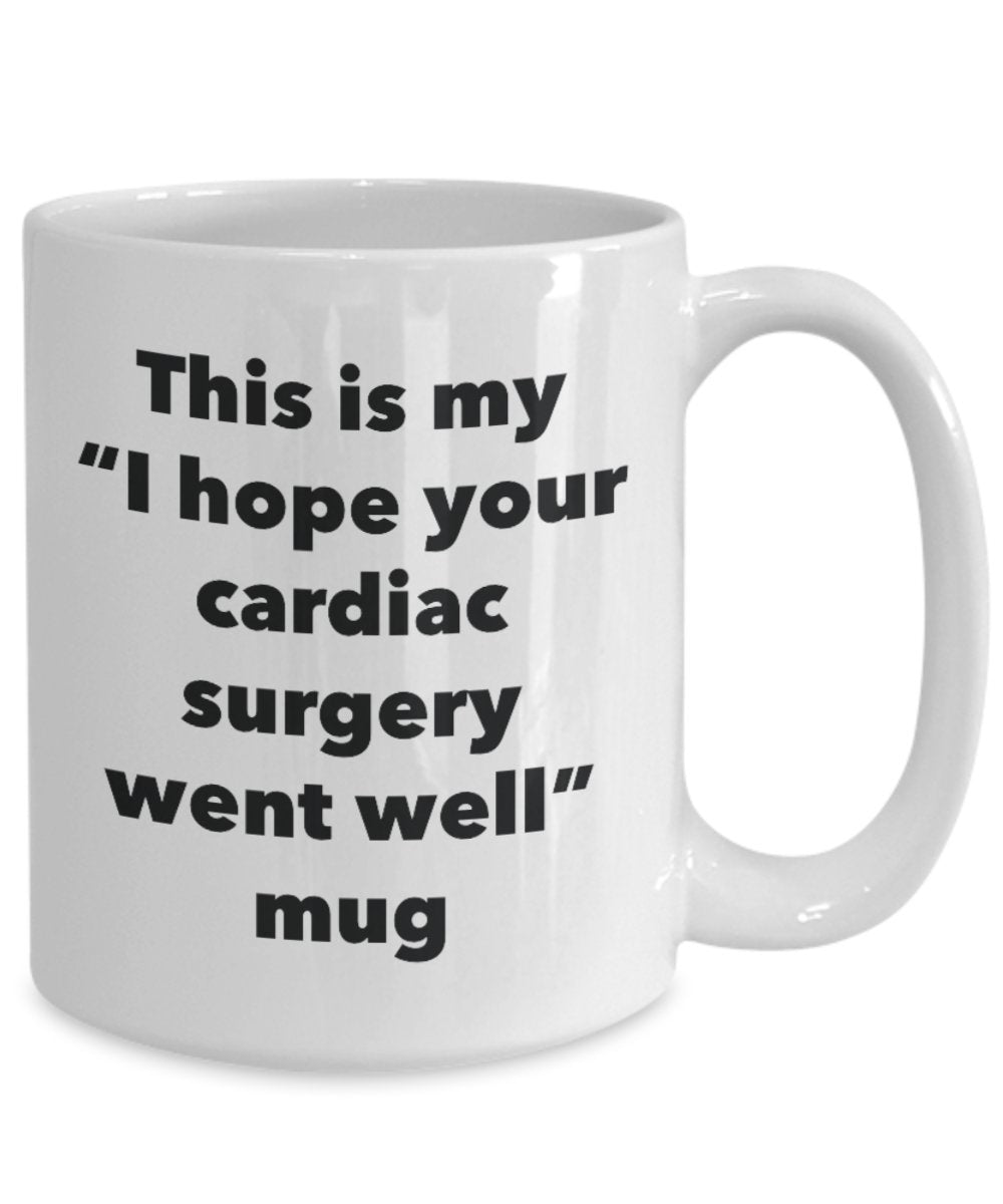 This is My "I Hope Your Cardiac Surgery Went Well" Mug - Funny Tea Hot Cocoa Coffee Cup - Novelty Birthday Christmas Anniversary Gag Gifts Idea
