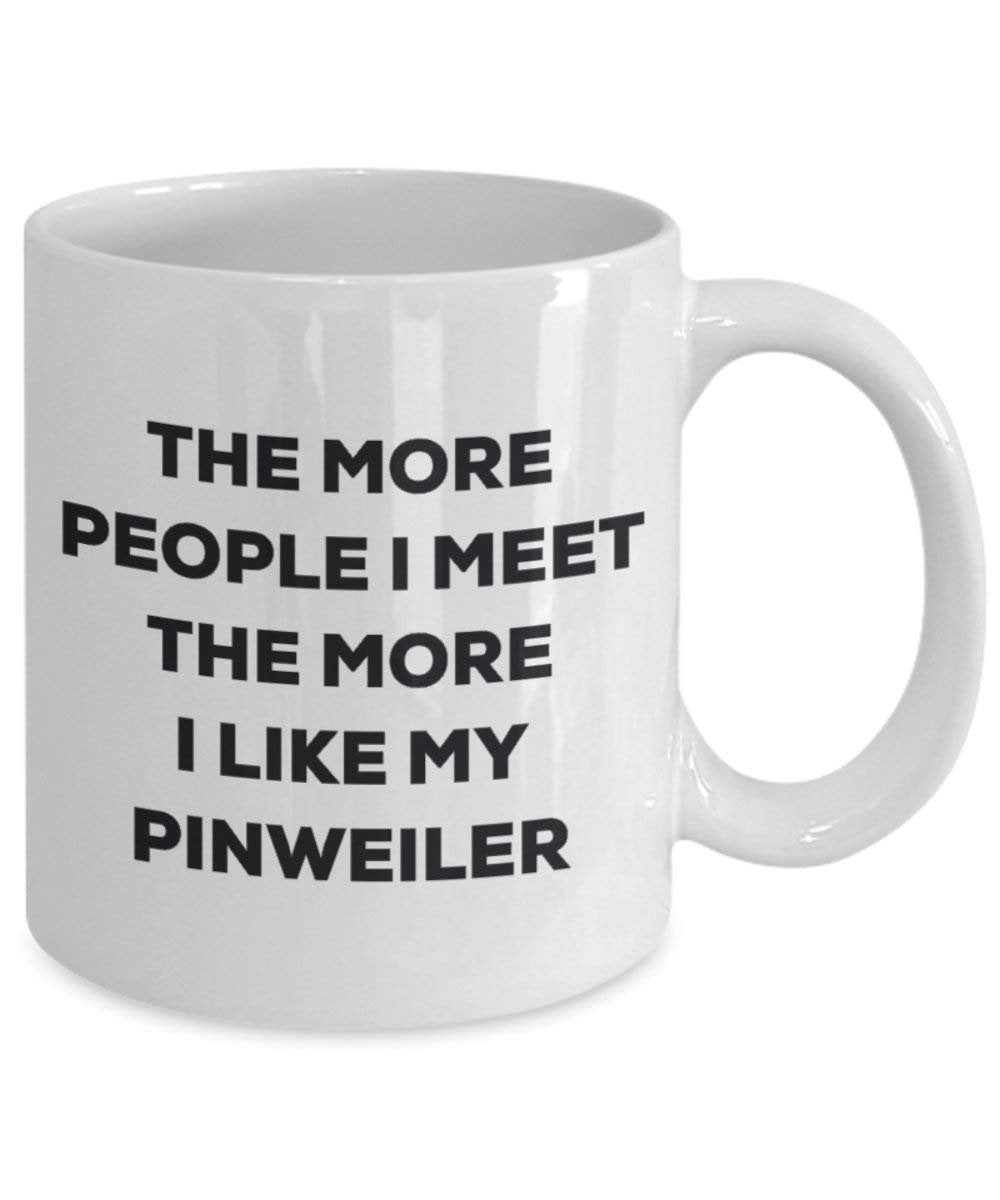 The More People I Meet the More I Like My pinweiler Tasse – Funny Coffee Cup – Weihnachten Hund Lover niedlichen Gag Geschenke Idee