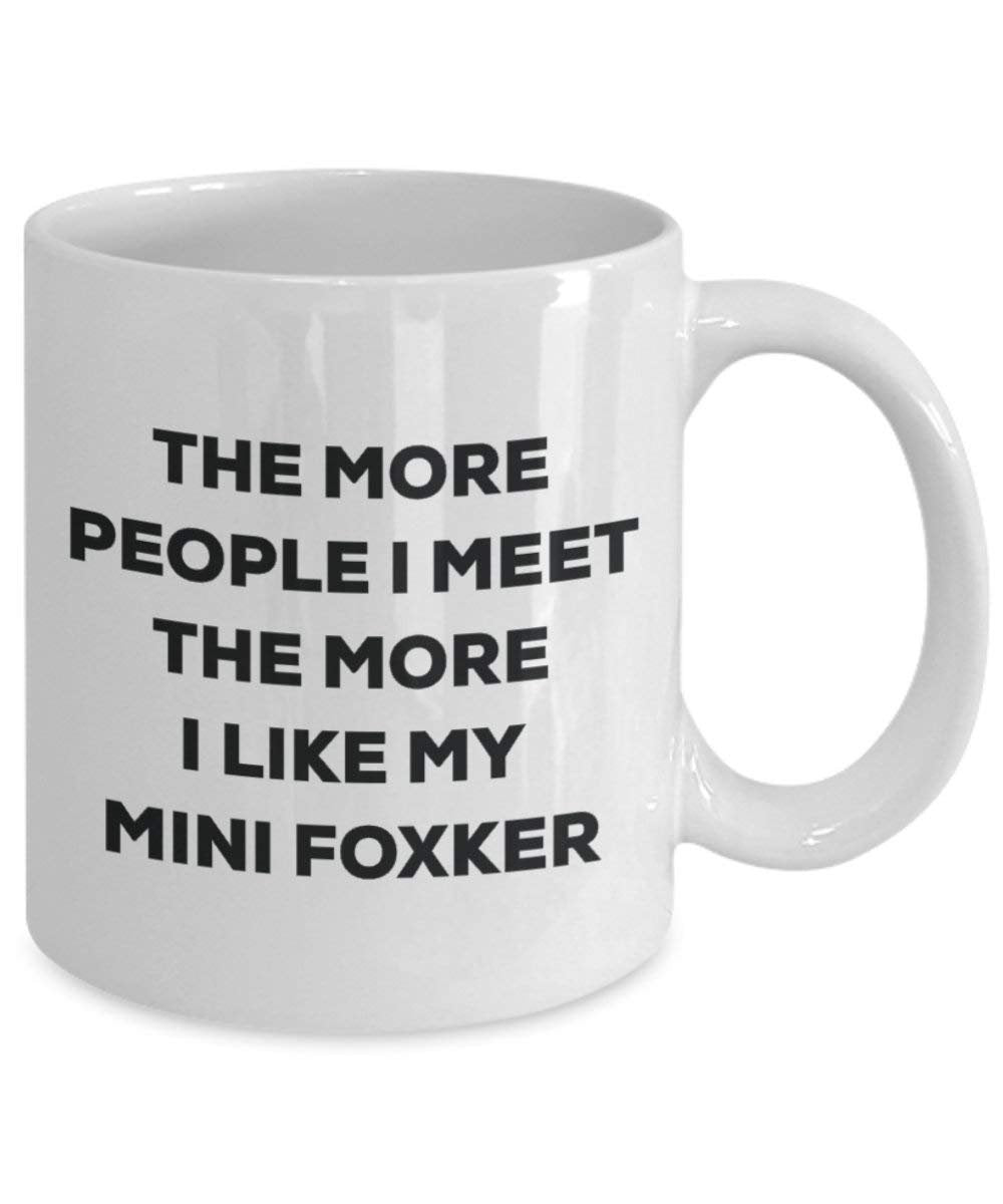 The More People I Meet the More I Like My Mini-Tasse foxker – Funny Coffee Cup – Weihnachten Hund Lover niedlichen Gag Geschenke Idee