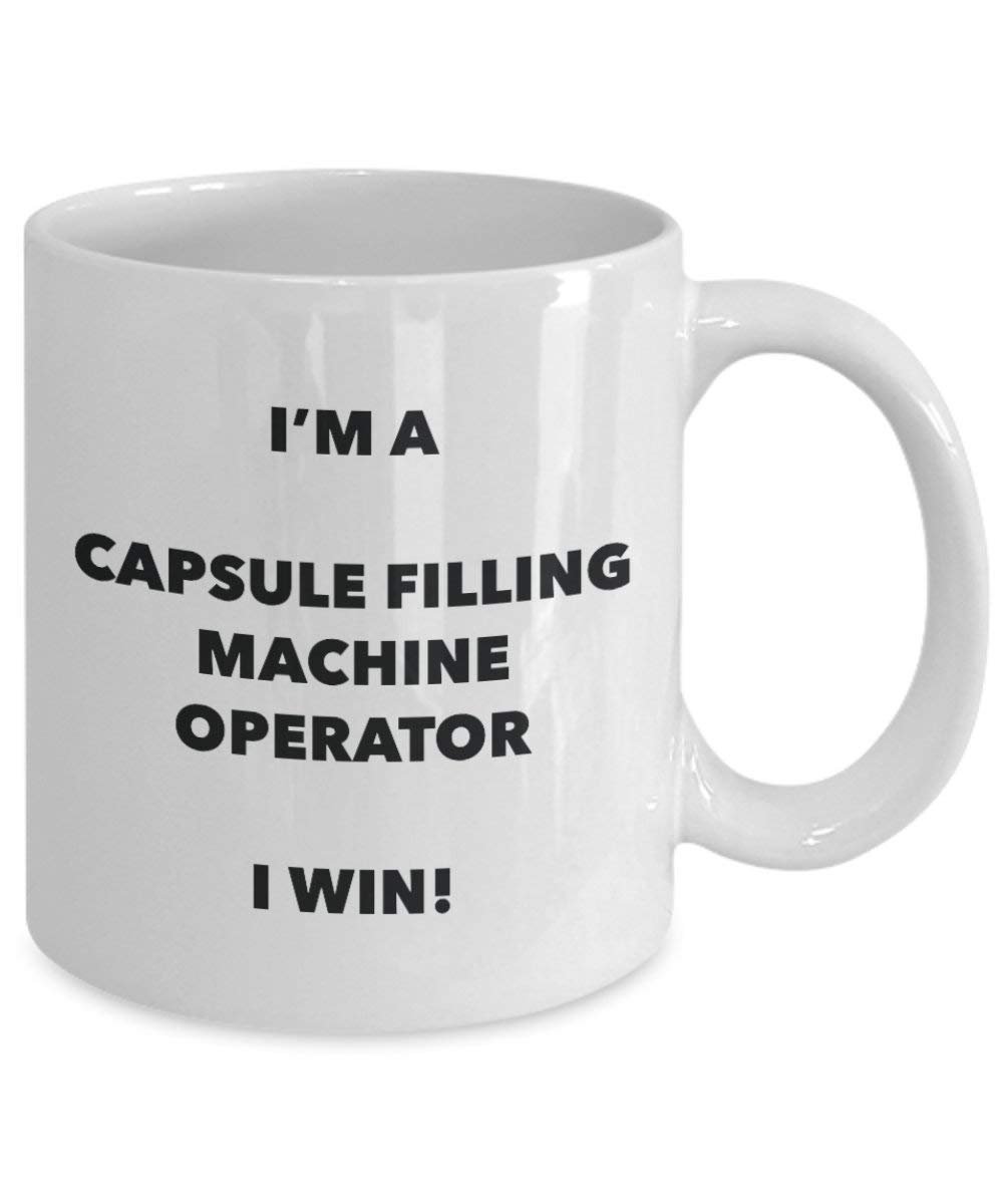 Capsule Filling Machine Operator Mug - I'm a Capsule Filling Machine Operator I Win! - Funny Coffee Cup - Birthday Christmas Gifts Idea