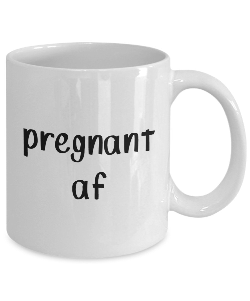Pregnant af Mug - Funny Tea Hot Cocoa Coffee Cup - Novelty Birthday Gift Idea
