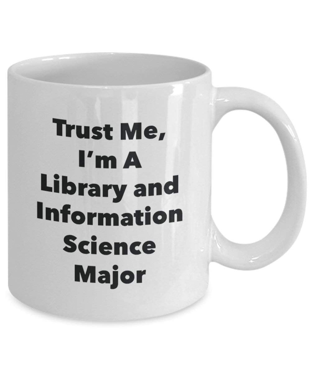 Trust Me, I'm A Library and Information Science Major Mug - Funny Coffee Cup - Cute Graduation Gag Gifts Ideas for Friends and Classmates (15oz)