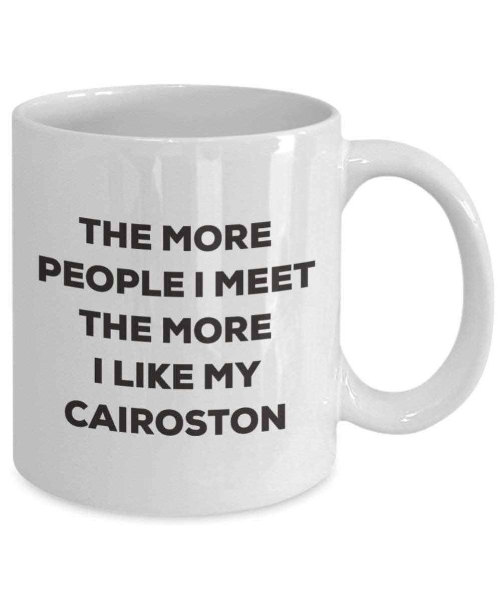 The More People I Meet The More I Like My Cairoston Mug - Funny Coffee Cup - Christmas Dog Lover Cute Gag Gifts Idea