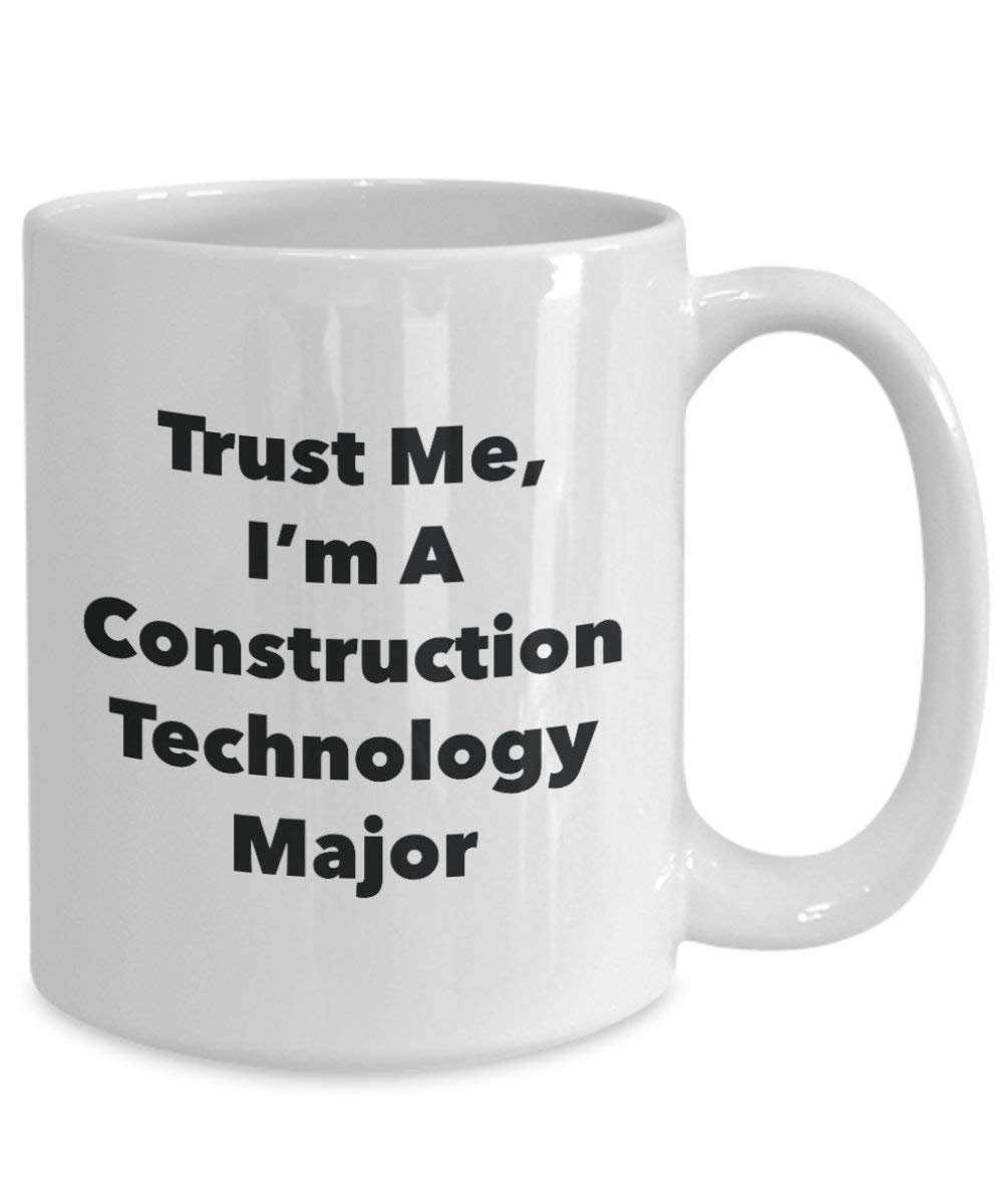 Trust Me, I'm A Construction Technology Major Mug - Funny Coffee Cup - Cute Graduation Gag Gifts Ideas for Friends and Classmates (11oz)