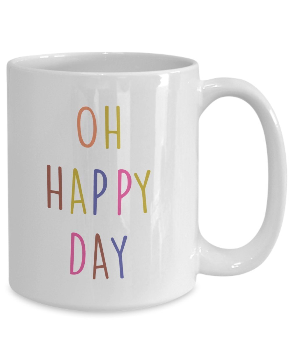 Oh Happy Day Coffee Mug - Funny Tea Hot Cocoa Cup - Novelty Birthday Christmas Anniversary Gag Gifts Idea