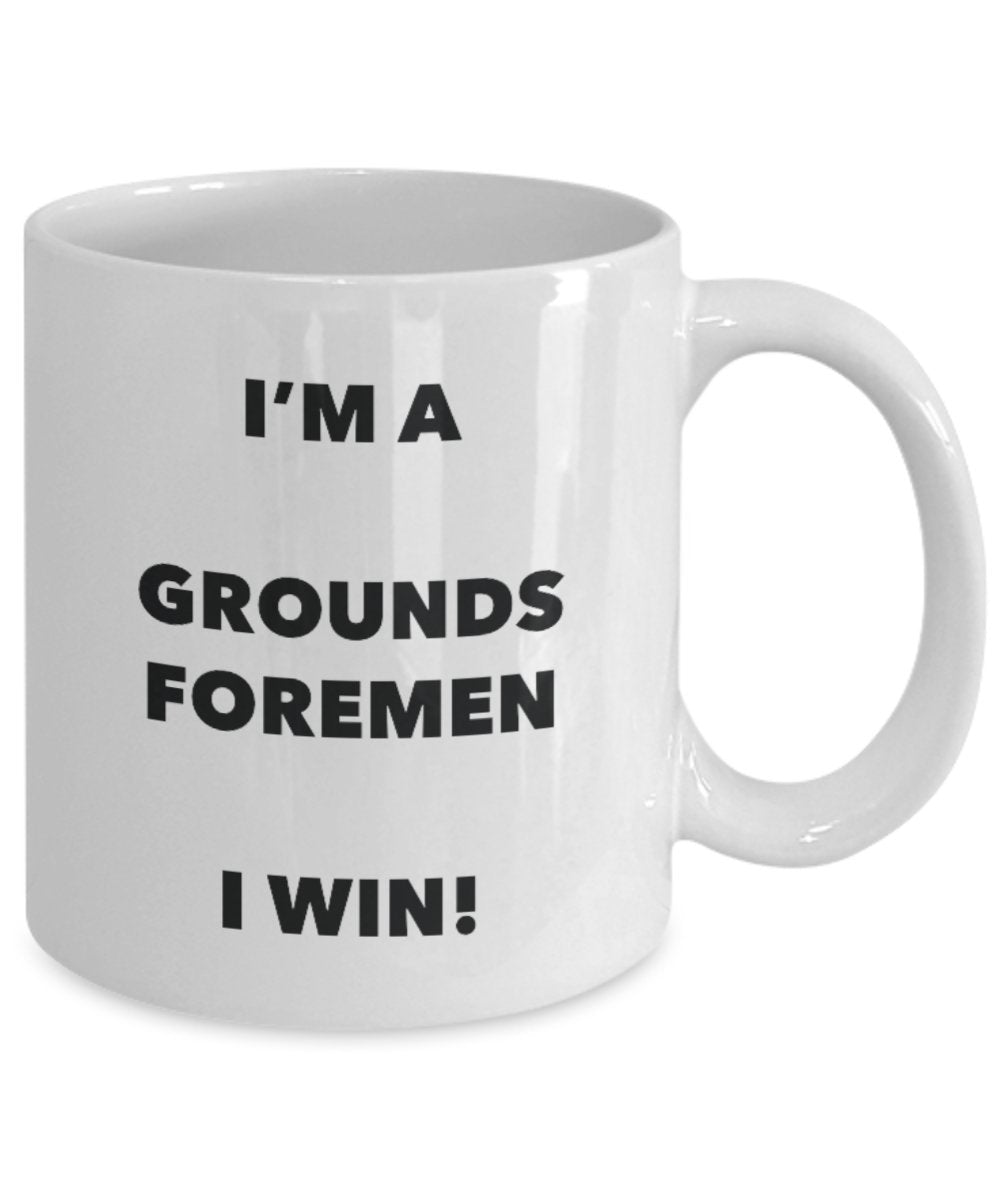 I'm a Grounds Foremen Mug I win - Funny Coffee Cup - Novelty Birthday Christmas Gag Gifts Idea