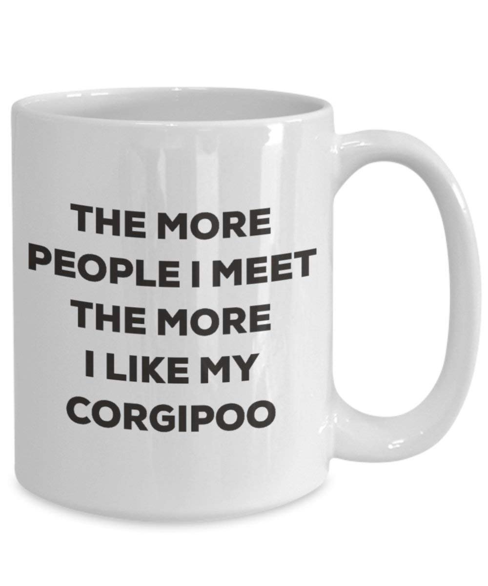 The More People I Meet the More I Like My corgipoo Tasse – Funny Coffee Cup – Weihnachten Hund Lover niedlichen Gag Geschenke Idee