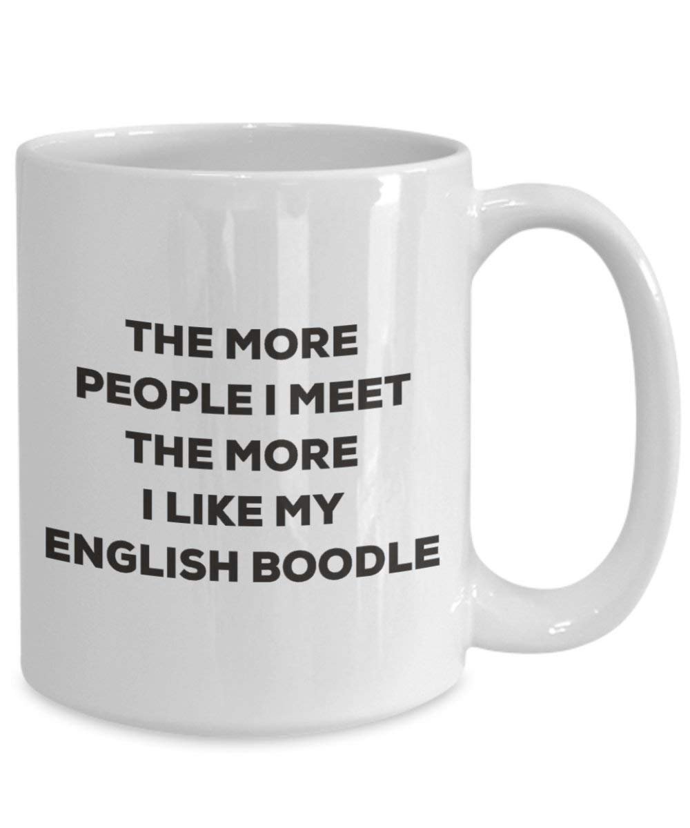 The more people I meet the more I like my English Boodle Mug - Funny Coffee Cup - Christmas Dog Lover Cute Gag Gifts Idea