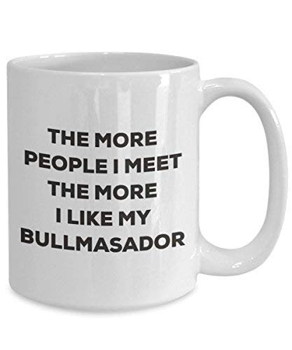 The More People I Meet The More I Like My Bullmasador Mug - Funny Coffee Cup - Christmas Dog Lover Cute Gag Gifts Idea