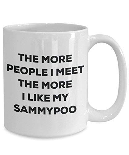 The More People I Meet The More I Like My Sammypoo Mug - Funny Coffee Cup - Christmas Dog Lover Cute Gag Gifts Idea