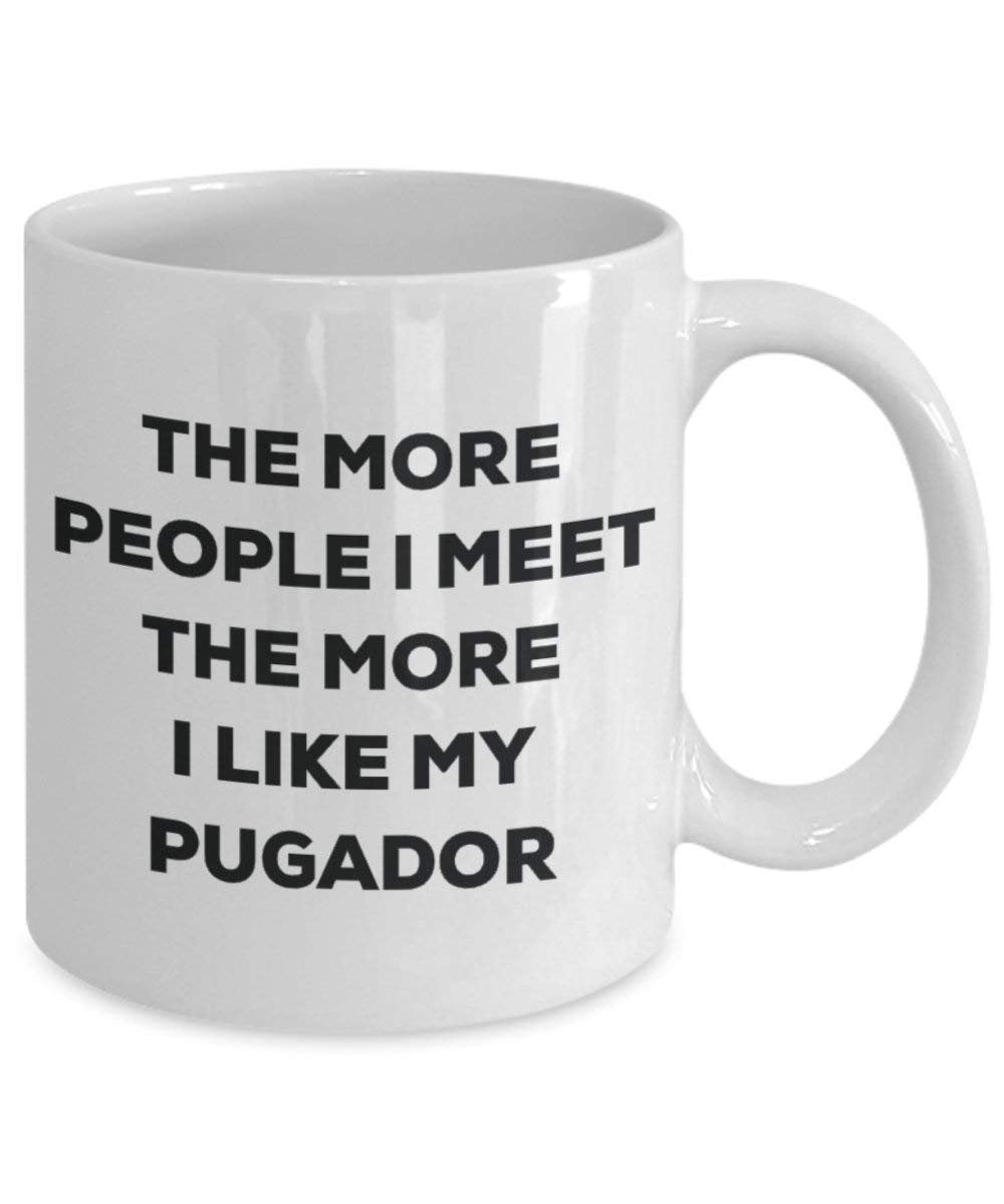 The More People I Meet the More I Like My pugador Tasse – Funny Coffee Cup – Weihnachten Hund Lover niedlichen Gag Geschenke Idee