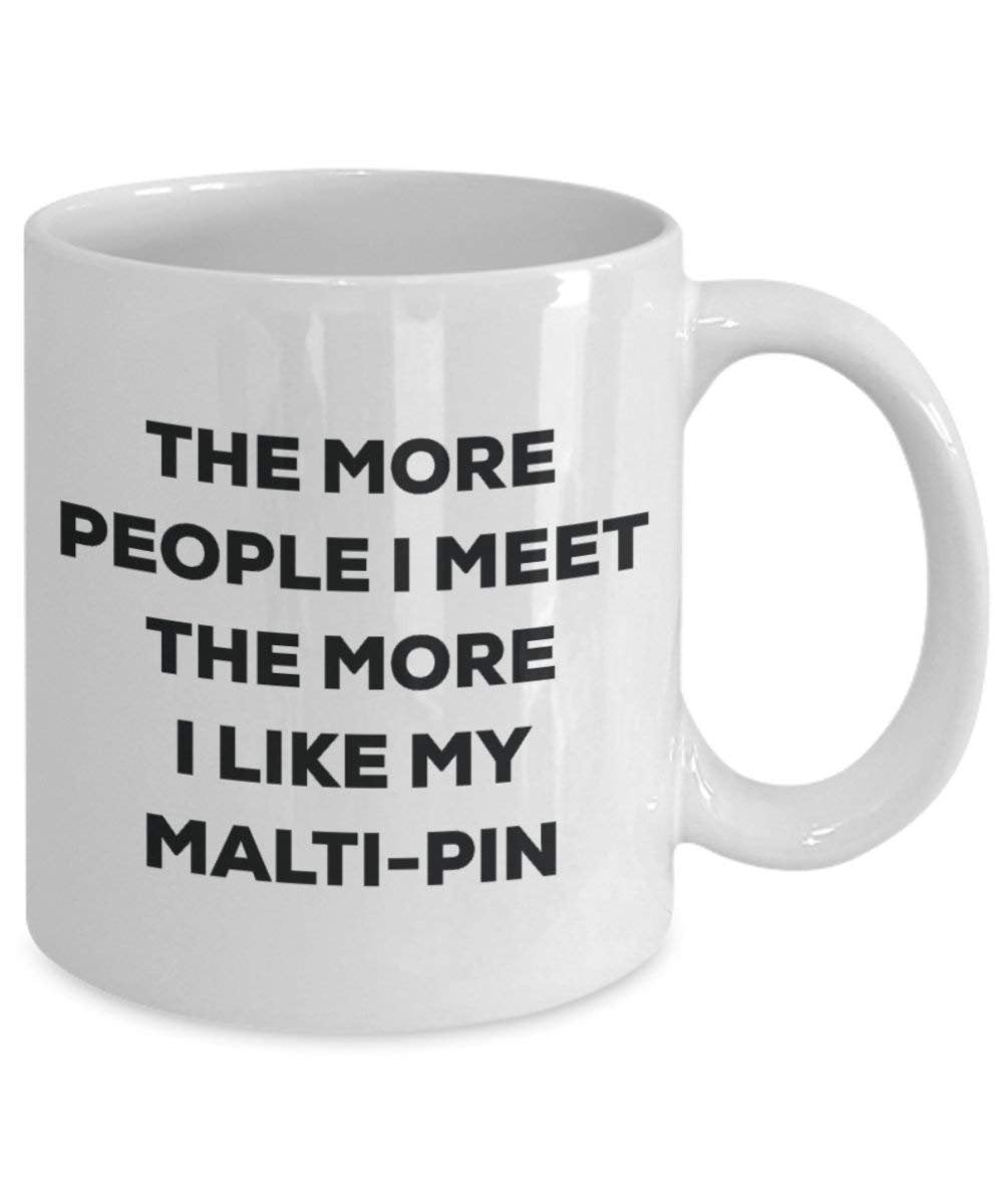The more people I meet the more I like my Malti-pin Mug - Funny Coffee Cup - Christmas Dog Lover Cute Gag Gifts Idea