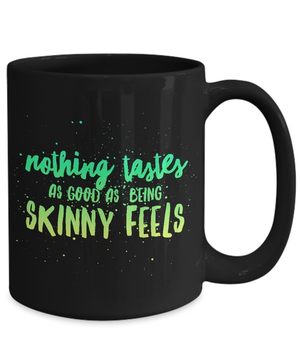 Nothing tastes as Good as Being Skinny Feels funny coffee mug Gift idea