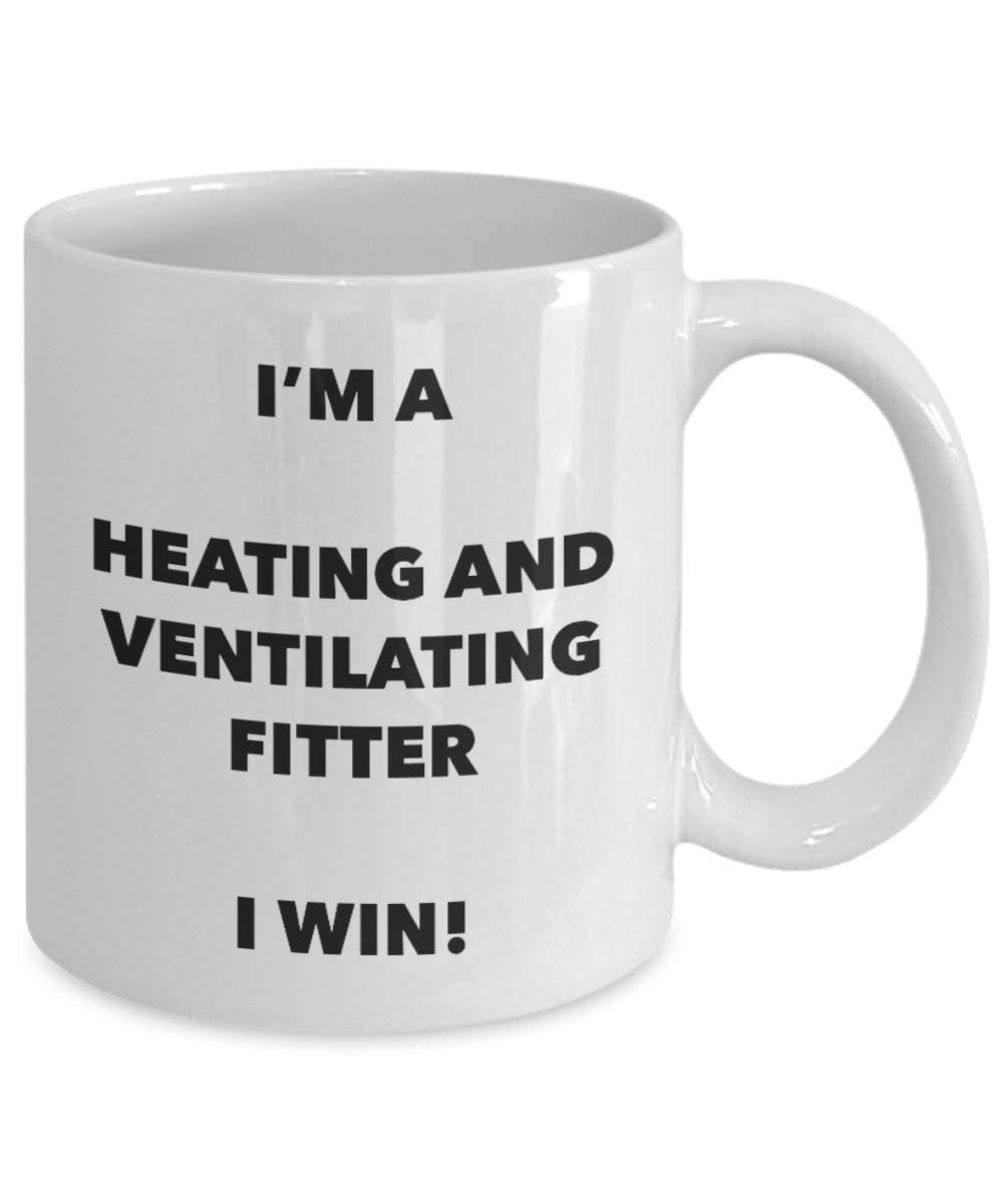 I'm a Heating And Ventilating Fitter Mug I win - Funny Coffee Cup - Novelty Birthday Christmas Gag Gifts Idea