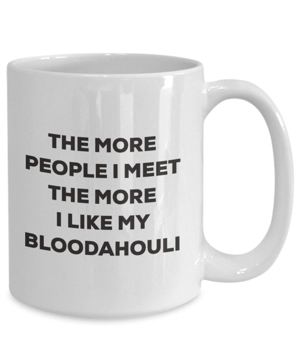 The More People I Meet the More I Like My bloodahouli Tasse – Funny Coffee Cup – Weihnachten Hund Lover niedlichen Gag Geschenke Idee