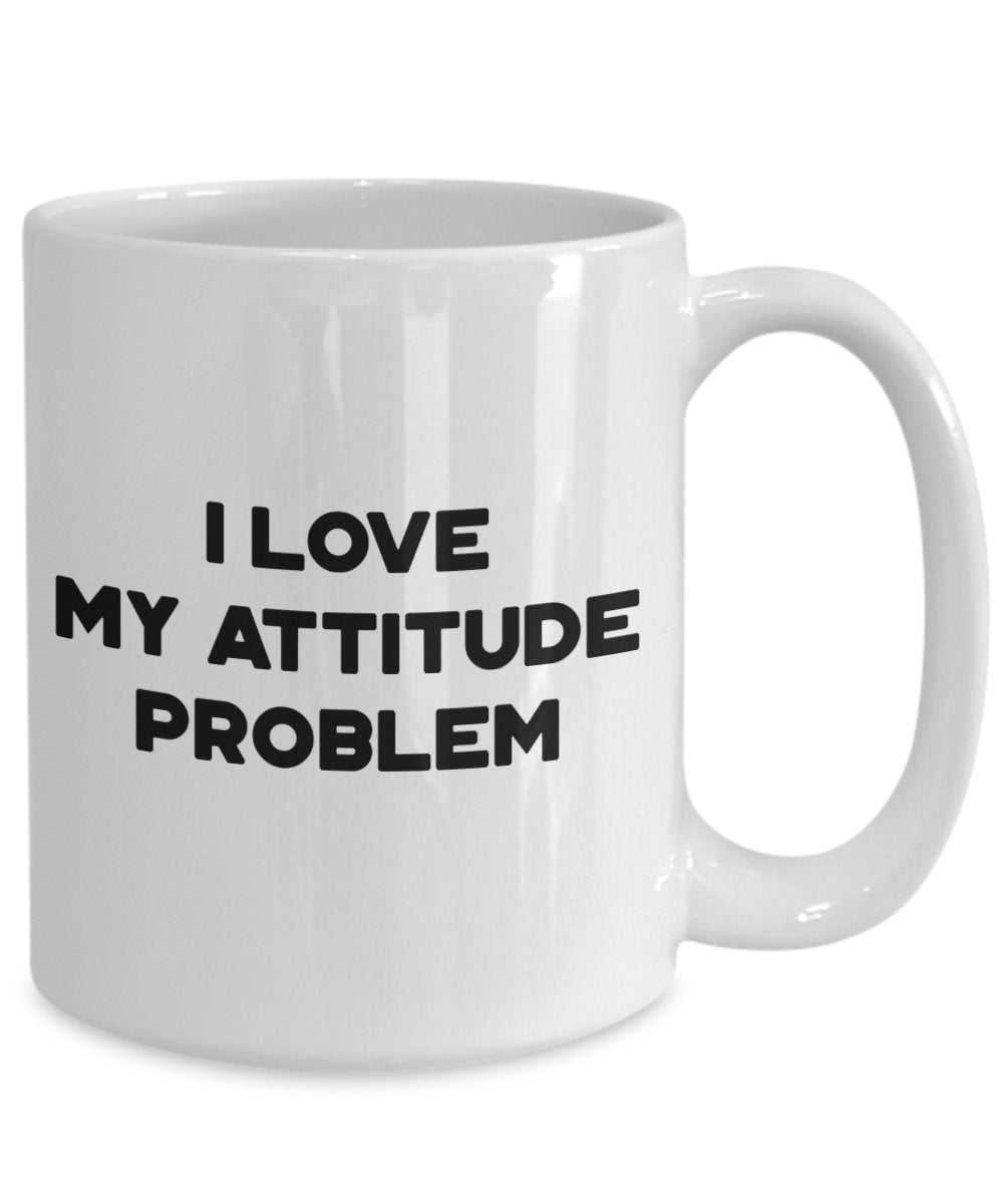 I love my attitude problem Mug - Funny Coffee Cup - Novelty Birthday Gift Idea