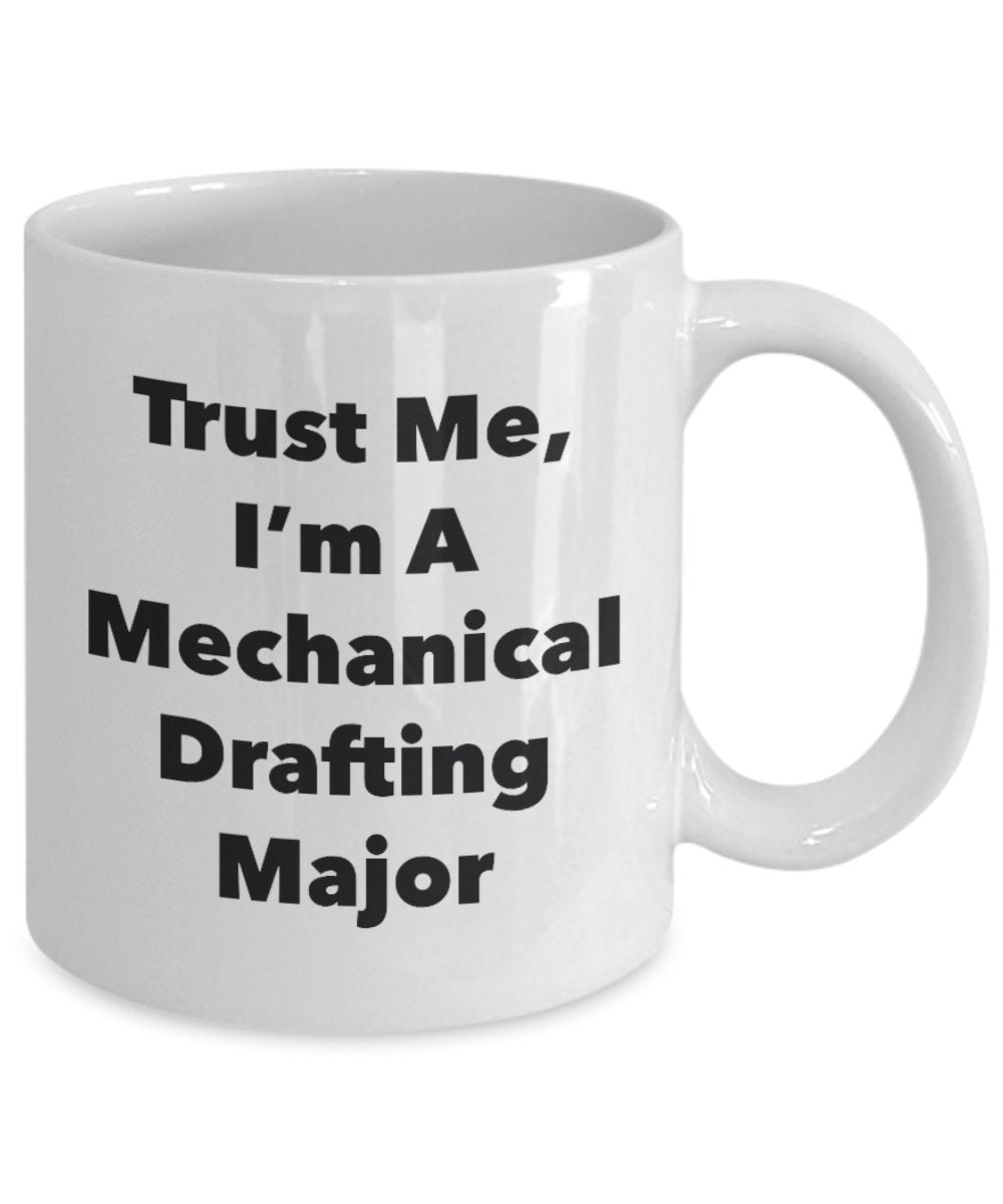 Trust Me, I'm A Mechanical Drafting Major Mug - Funny Coffee Cup - Cute Graduation Gag Gifts Ideas for Friends and Classmates (15oz)