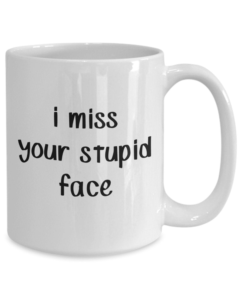 Tasse mit Aufschrift „I Miss Your Stupid Face“ – Stupidity Mugs – Lustige Kaffeetasse – Neuheit Geburtstagsgeschenk