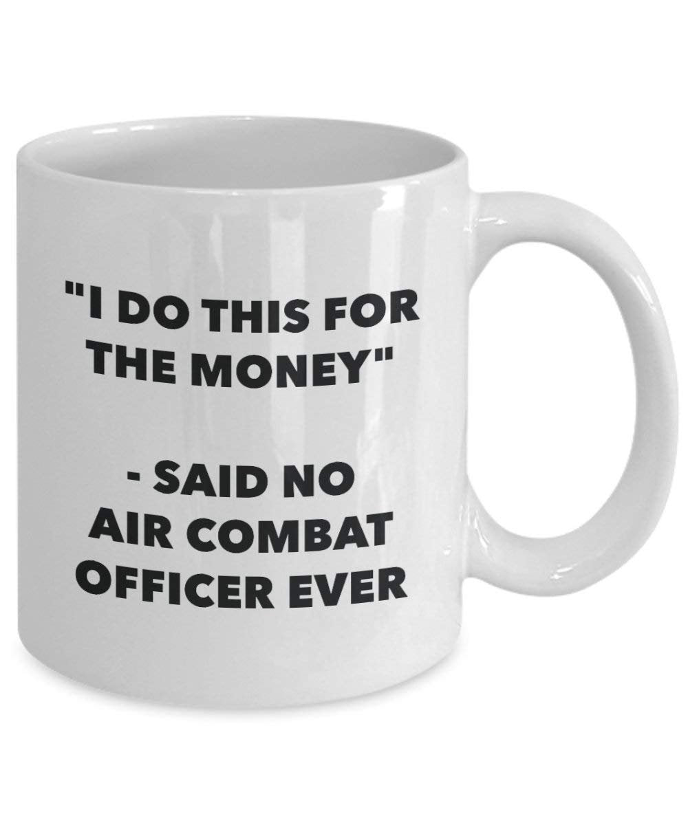 I Do This for The Money - Said No Air Combat Officer Ever Mug - Funny Coffee Cup - Novelty Birthday Christmas Gag Gifts Idea