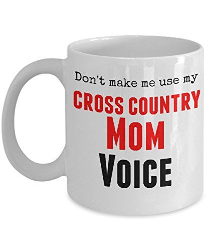 Funny Cross Country Mug -Don't Make Me Use My Cross Country Mom Voice -11 Oz Ceramic Coffee Mug