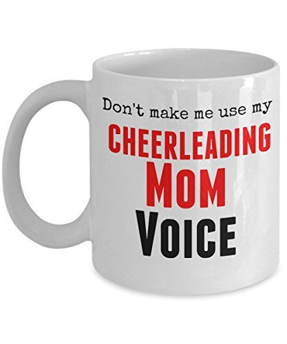 Funny Cheerleading Mug- Don't Make Me Use My Cheerleading Mom Voice -11 oz Ceramic Coffee Mug