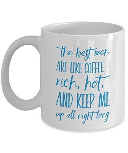 Best Men Coffee Mug - The Best Men are Like Coffee Rich Hot And Keep me - Gifts for Men