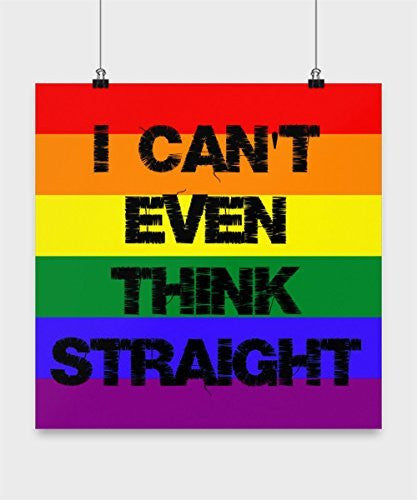 Funny Gay Gifts- I Can't Even Think Straight -Funny Posters