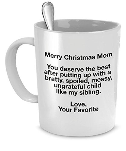 Funny Christmas Mug For Mom - You deserve the best after putting up with my sibling - Love Favorite