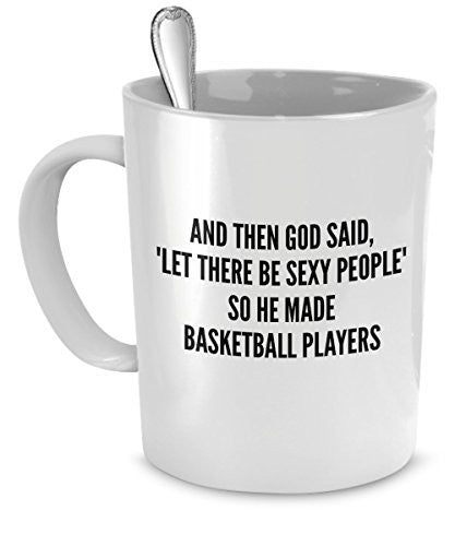 Sexy Basketball Players Mug -And Then God Said Let There Be Sexy People So He Made Basketball Player