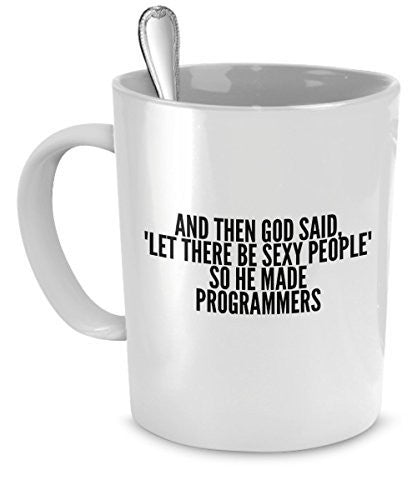 Sexy Programmers Mug - And Then God Said Let There Be Sexy People So He Made Programmers