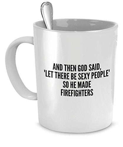 Sexy Firefighters Mug - And Then God Said Let There Be Sexy People So He Made Firefighters