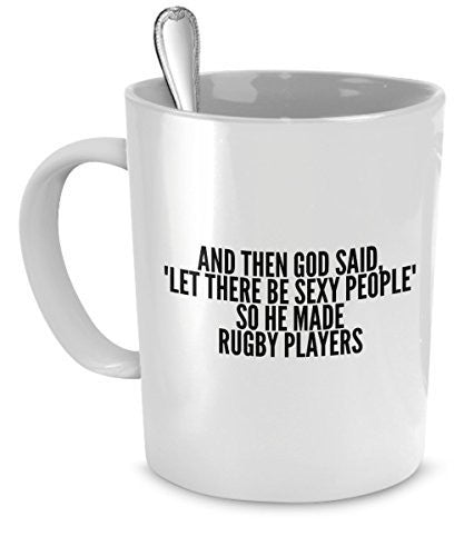 Sexy Rugby Players Mug - And Then God Said Let There Be Sexy People So He Made Rugby Players