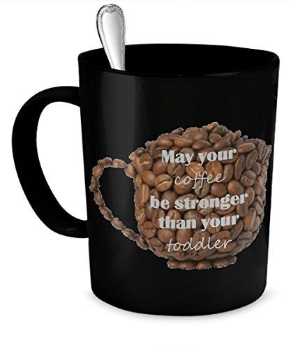 Toddler Coffee Mug - May Your Coffee be Stronger Than Your Toddler - Toddler Mug- Cups For Toddlers