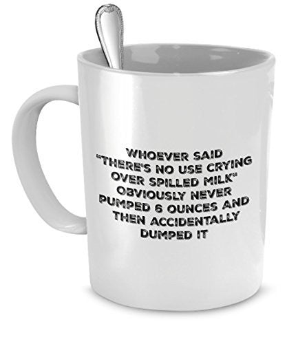 Breastfeeding Gifts - Whoever said "There's No Use Crying Spilled Milk"- Funny Breastfeeding - Postpartum Gifts