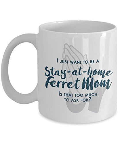 Funny Ferret Mom Gifts -I Just Want To Be A Stay At Home Ferret Mom - Unique Gifts Idea