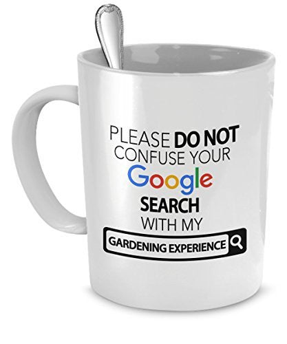 Gardening Mug - Please Do Not Confuse Your Google Search With My Gardening Experience - Gardening Gifts - Gardening Accessories