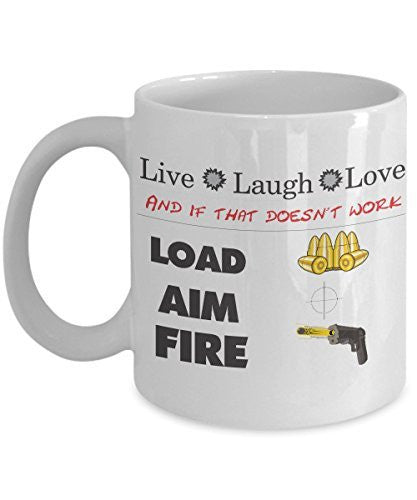 Funny Coffee Mug -Live Laugh Love-Load Aim Fire - 11 oz Ceramic Dishwasher and Microwave safe Mug