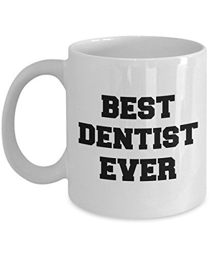 Best Dentist Ever - Gifts For Dentist - Dentist Coffee Mug - Unique Ceramic Gifts Idea