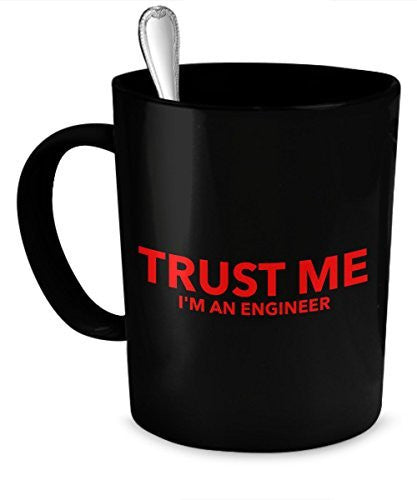Engineer Mug for Men - Trust Me - I'm an Engineer - Funny Engineer Mug