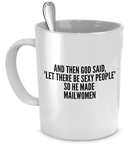 Mailwomen Mug - And Then God Said Let There Be Sexy People So He Made Mailwomen- Sexy Mailwomen Gift