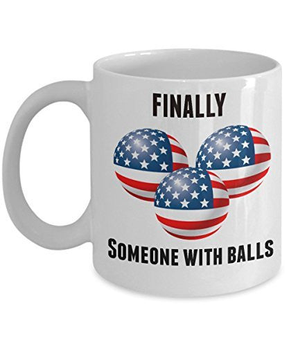 Finally Someone With Balls - Funny Trump Mug