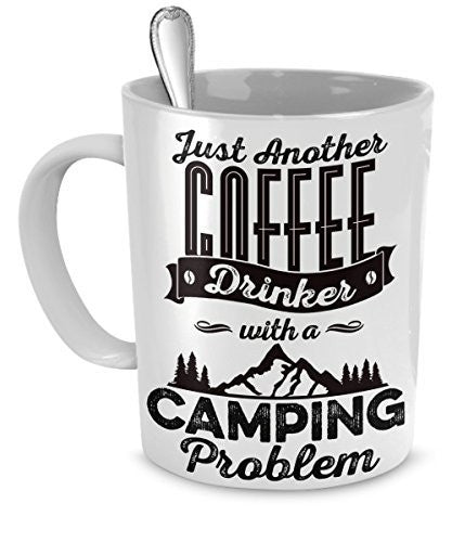Camping Mug - Just Another Coffee Drinker With a Camping Problem - Camping Gifts - Funny Camping Mugs