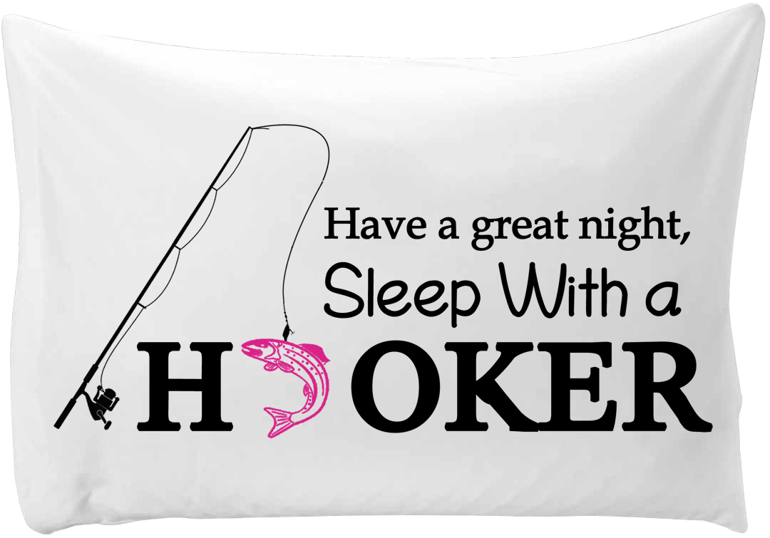 Have a great night, sleep with a hooker - hand printed pillow case