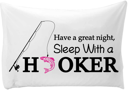 Have a great night, sleep with a hooker - hand printed pillow case